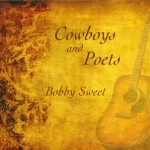 Cowboys and Poets Bobby Sweet CD